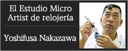 El Estudio Micro Artist de relojería Yoshifusa Nakazawa
