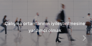 Çalışma ortamlarının iyileştirilmesine yardımcı olmak